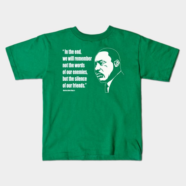 Martin Luther King (MLK) "We Will Remember the Silence Of Our Friends" Quote Kids T-Shirt by IceTees